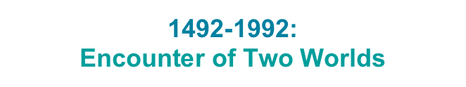 1492-1992:
Encounter of Two Worlds